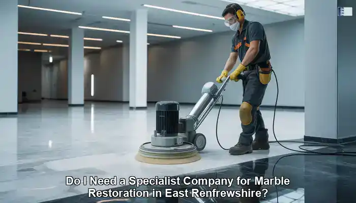 Marble Restoration Experts Now Serving East Renfrewshire